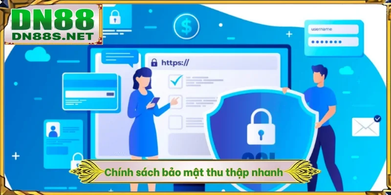 Chính sách bảo mật thu thập nhanh